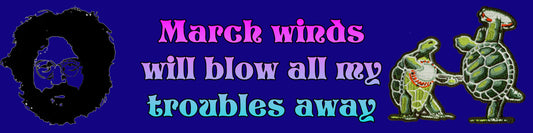 March Winds Will Blow All My Troubles Away